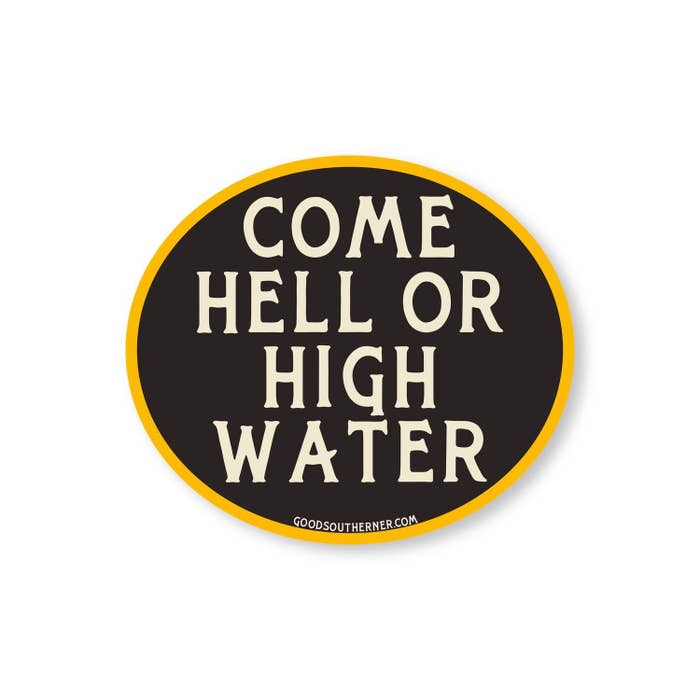 Come Hell or High Water Vinyl Sticker
