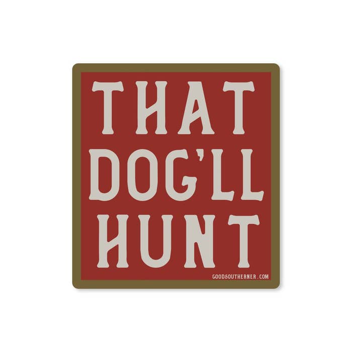 That Dog'll Hunt Vinyl Sticker
