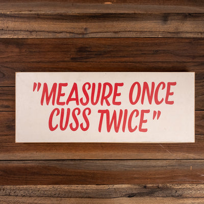 Measure Once, Cuss Twice Sign