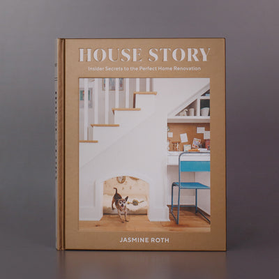 House Story: Insider Secrets to the Perfect Home Renovations by Jasmine Roth