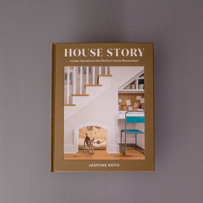House Story: Insider Secrets to the Perfect Home Renovations by Jasmine Roth